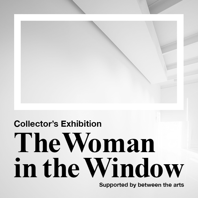 COLLECTOR’S EXHIBITION The Woman in the Window